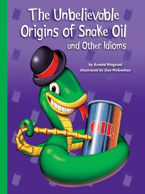 cover image of The Unbelievable Origins of Snake Oil and Other Idioms